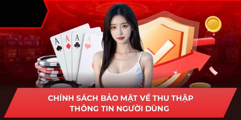 Chính sách bảo mật về thu thập thông tin người dùng 