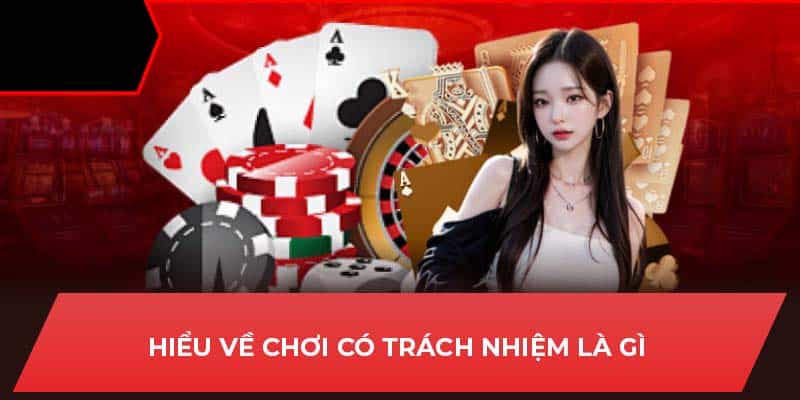 Hiểu về chơi có trách nhiệm là gì 