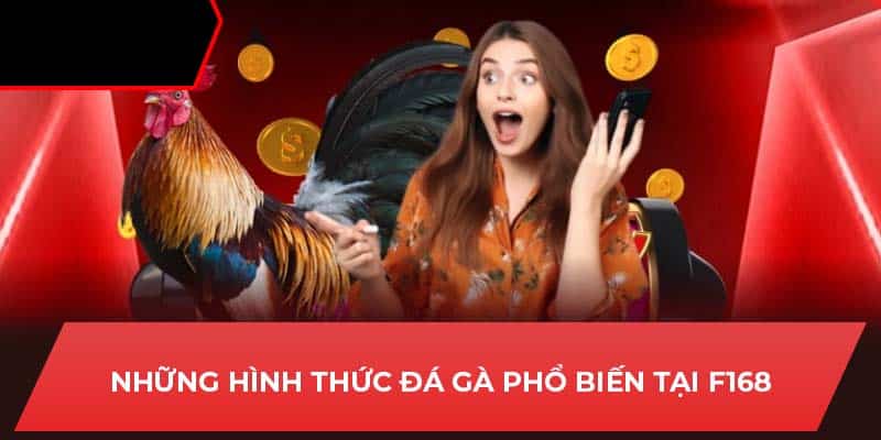 Những hình thức đá gà phổ biến tại F168