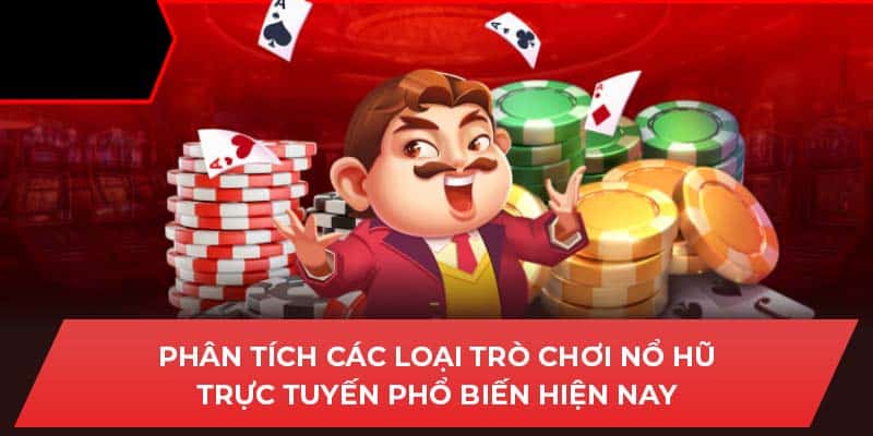 Phân tích các loại trò chơi nổ hũ trực tuyến phổ biến hiện nay