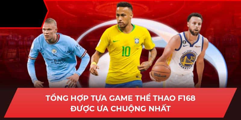 Tổng hợp tựa game thể thao F168 được ưa chuộng nhất