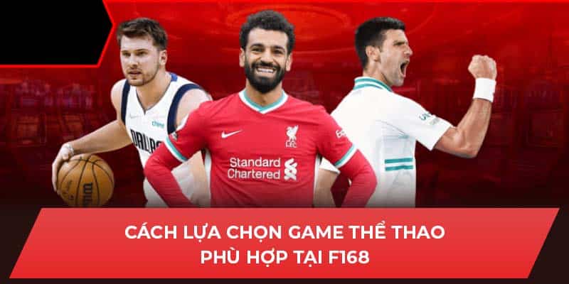 Cách lựa chọn game thể thao phù hợp tại F168